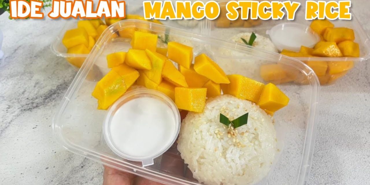 Mango Sticky Rice, Ide Jualan Cemilan Manis